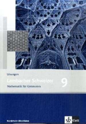 Lambacher Schweizer. 9. Schuljahr. Lösungen. Nordrhein-Westfalen de August Schmid