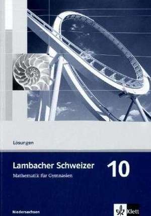 Lambacher Schweizer. 10. Schuljahr. Lösungen. Niedersachsen