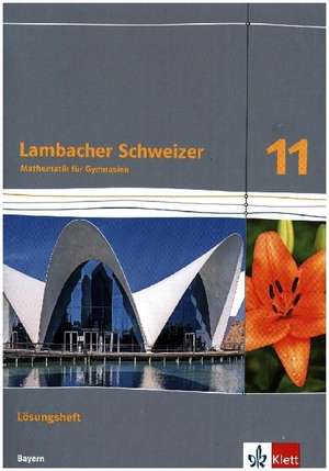 Lambacher Schweizer Mathematik 11. Lösungen Klasse 11. Ausgabe Bayern