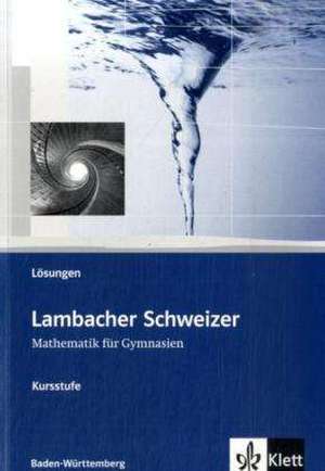 Lambacher Schweizer. 11. und 12. Schuljahr. Kursstufe. Lösungen. Baden-Württemberg