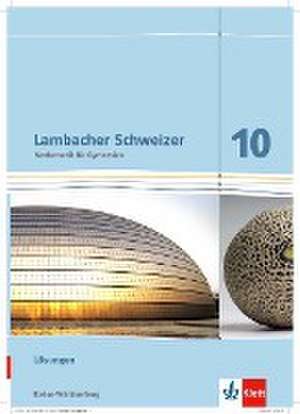 Lambacher Schweizer. Lösungen 10. Schuljahr. Baden-Württemberg