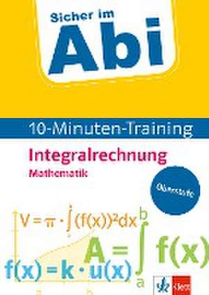 Sicher im Abi 10-Minuten-Training Mathematik Integralrechnung