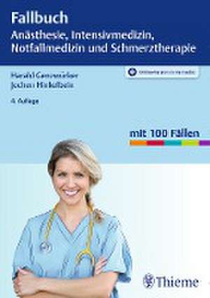 Fallbuch Anästhesie, Intensivmedizin und Notfallmedizin de Harald Genzwürker