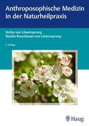 Anthroposophische Medizin in der Naturheilpraxis de Stefan von Löwensprung