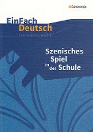 Szenisches Spiel in der Schule. EinFach Deutsch Unterrichtsmodelle de Cornelia Ertmer