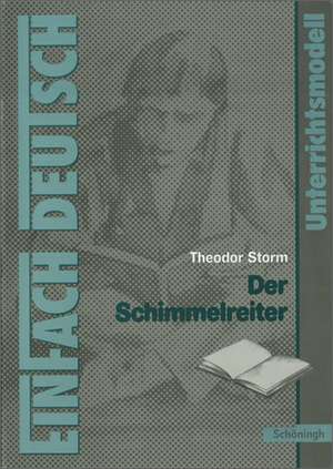 Der Schimmelreiter: EinFach Deutsch Unterrichtsmodelle de Widar Lehnemann