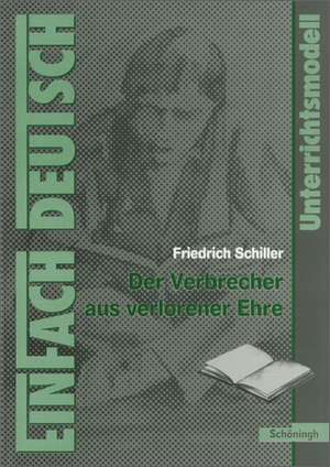 Der Verbrecher aus verlorener Ehre. EinFach Deutsch Unterrichtsmodelle de Friedrich von Schiller