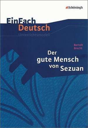 Der gute Mensch von Sezuan. EinFach Deutsch Unterrichtsmodelle de Bertolt Brecht