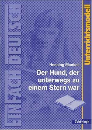 Der Hund, der unterwegs zu einem Stern war. EinFach Deutsch Unterrichtsmodelle de Henning Mankell