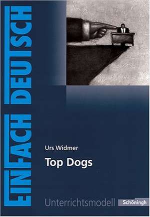 Top Dogs. EinFach Deutsch Unterrichtsmodelle de Urs Widmer