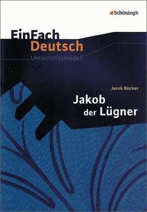 Jakob der Lügner. EinFach Deutsch Unterrichtsmodelle de Jurek Becker