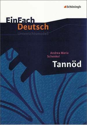 Tannöd. EinFach Deutsch Unterrichtsmodelle de Andrea Maria Schenkel