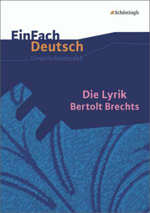 Die Lyrik Bertolt Brechts. EinFach Deutsch Unterrichtsmodelle de Bertolt Brecht