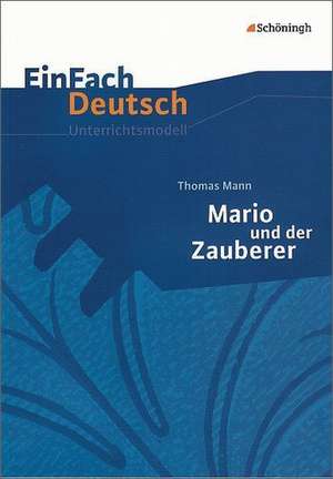 Thomas Mann: Mario und der Zauberer. EinFach Deutsch Unterrichtsmodelle de Thomas Mann