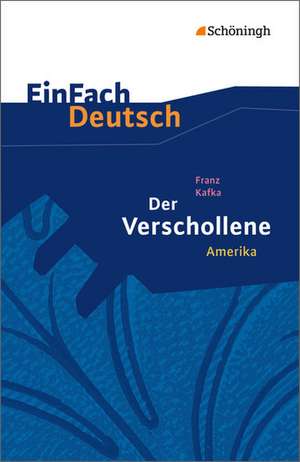 Der Verschollene: Amerika. EinFach Deutsch Textausgaben de Franz Kafka