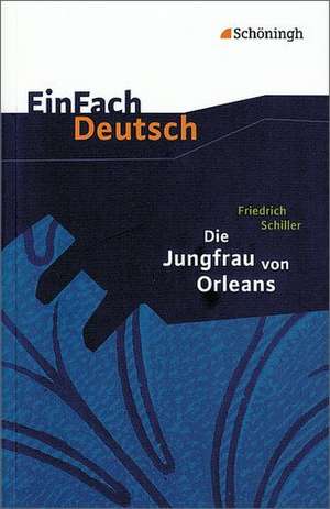 Die Jungfrau von Orleans. EinFach Deutsch Textausgaben de Friedrich von Schiller