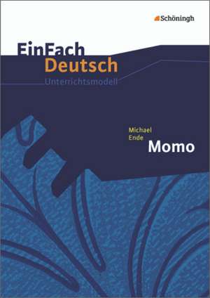 Michael Ende: Momo. EinFach Deutsch Unterrichtsmodelle de Michael Ende