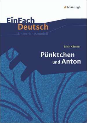 Pünktchen und Anton: EinFach Deutsch Unterrichtsmodelle de Erich Kästner