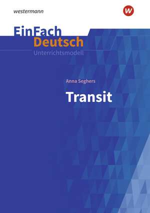 Transit: Gymnasiale Oberstufe. EinFach Deutsch Unterrichtsmodelle de Anna Seghers