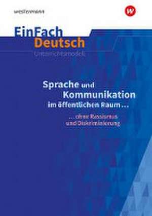 Sprache und Kommunikation im öffentlichen Raum. EinFach Deutsch Unterrichtsmodelle. Gymnasiale Oberstufe de Lea Scheffel