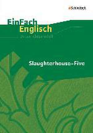 Slaughterhouse-Five. EinFach Englisch Unterrichtsmodelle de Karola Schallhorn