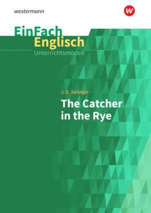 Catcher in the Rye. EinFach Englisch Unterrichtsmodelle de J. D. Salinger