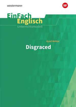 EinFach Englisch Unterrichtsmodelle zu Ayad Akhtar: Disgraced