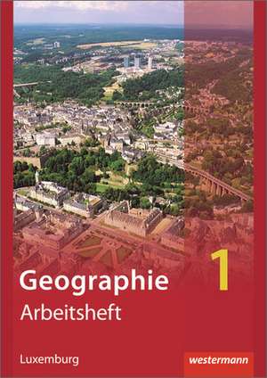 Diercke Geographie 1. Arbeitsheft. Ausgabe für Luxemburg