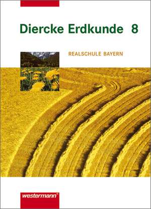 Diercke Erdkunde 8. Realschulen. Bayern de Franz Bösl