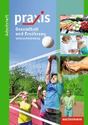 Praxis: Arbeitsheft Ernährung und Gesundheit: Verbraucherbildung