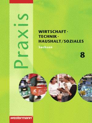 Praxis - WTH 8. Schülerband. Wirtschaft / Technik / Haushalt / Soziales. Mittelschule. Sachsen