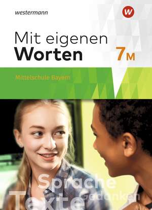 Mit eigenen Worten 7M. Schulbuch. Sprachbuch für bayerische Mittelschulen