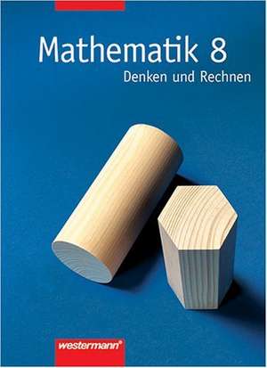 Mathematik 8. Denken und Rechnen. Mathematik. Schülerbuch. Hauptschule. Bremen, Hessen, Hamburg, Nordrhein-Westfalen, Rheinland-Pfalz, Schleswig-Holstein de Jürgen Golenia