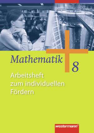 Mathematik 8. Arbeitsheft zum individuellen Fördern. Allgemeine Ausgabe