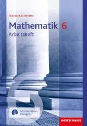 Mathematik 6. Arbeitsheft mit interaktiven Übungen. Für Realschulen in Bayern