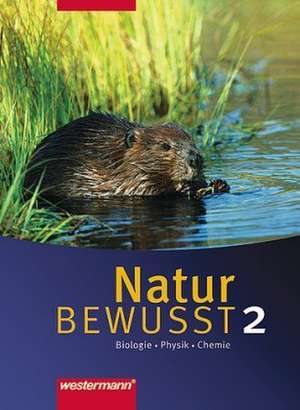 Natur bewusst: Biologie/Physik/Chemie 2. Schülerband. Hauptschule / Gesamtschule. Niedersachsen