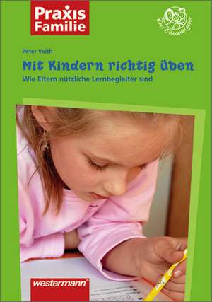 Mit Kindern richtig üben de Peter Veith