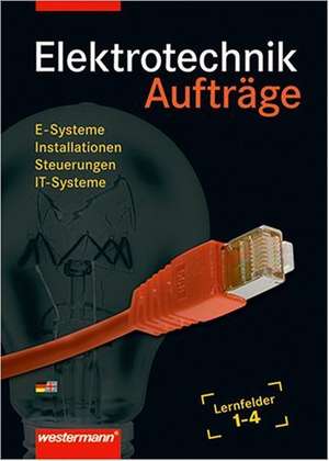 Elektrotechnik Grundwissen. Lernfelder 1-4. Aufträge de Dieter Jagla