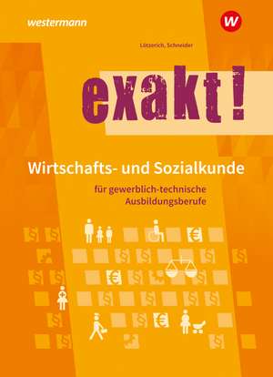 exakt! Wirtschafts- und Sozialkunde für gewerblich-technische Ausbildungsberufe. Schulbuch de Roland Lötzerich