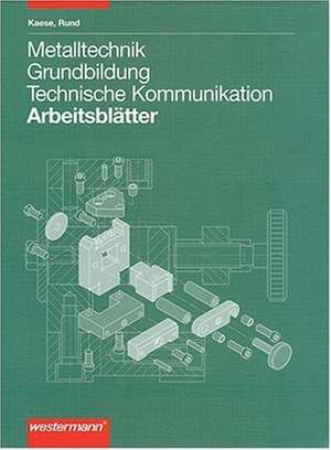 Metalltechnik. Grundbildung Technische Kommunikation. Arbeitsblätter