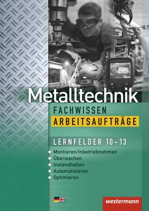 Metalltechnik Fachwissen Arbeitsaufträge. Lernfelder 10-13: Arbeitsheft de Jürgen Kaese