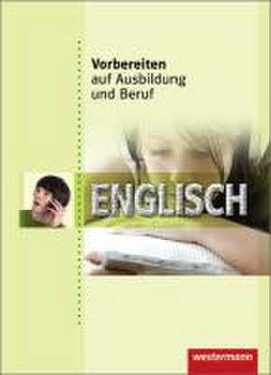 Vorbereiten auf Ausbildung und Beruf. Englisch. Schülerbuch de Fritz Michler