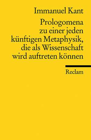 Prolegomena zu einer jeden künftigen Metaphysik, die als Wissenschaft wird auftreten können de Rudolf Malter