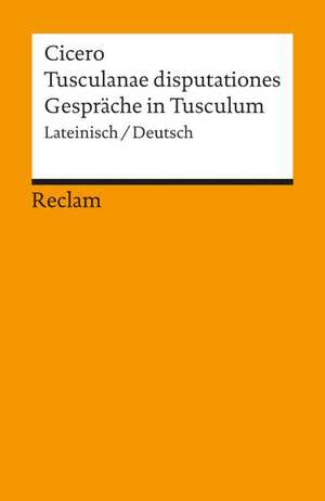 Tusculanae disputationes / Gespräche in Tusculum de Ernst Alfred Kirfel