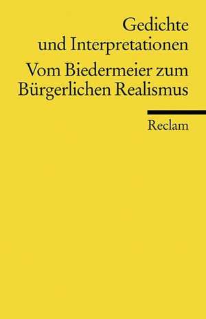 Gedichte und Interpretationen 4. Vom Biedermeier zum Bürgerlichen Realismus de Günter Häntzschel