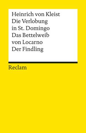 Die Verlobung in St. Domingo / Das Bettelweib von Locarno / Der Findling de Heinrich von Kleist