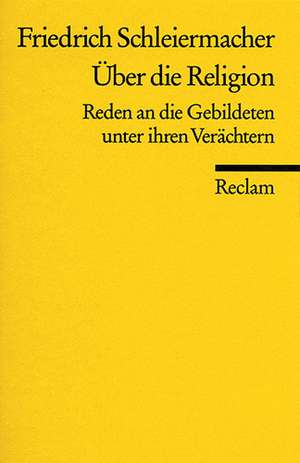 Über die Religion. Reden an die Gebildeten unter ihren Verächtern de Friedrich Schleiermacher