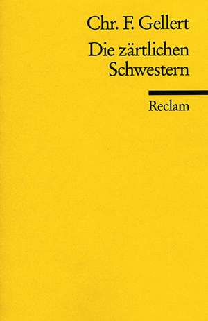 Die zärtlichen Schwestern. Ein Lustspiel von drei Aufzügen de Christian Fürchtegott Gellert