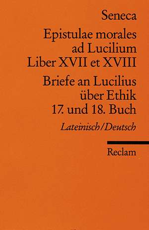 Briefe an Lucilius über Ethik. 17. und 18. Buch / Epistulae morales ad Lucilium. Liber XVII et XVIII de Heinz Gunermann