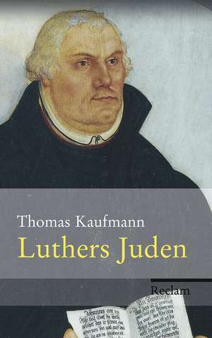 Luthers Juden de Thomas Kaufmann